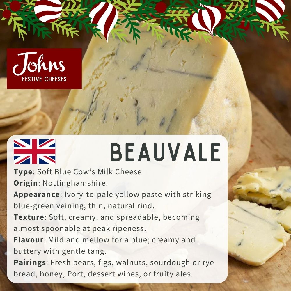 Beauvale – Cropwell Bishop Gently creamy, soft and luxuriously mellow with a delicate blue tang — a perfect crowd-pleaser for those who prefer something smooth and understated.